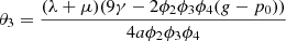 $ {\theta }_3=\frac{(\lambda +\mu )(9\gamma -2{\phi }_2{\phi }_3{\phi }_4(g-{p}_0))}{4a{\phi }_2{\phi }_3{\phi }_4}$