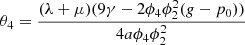 $ {\theta }_4=\frac{(\lambda +\mu )(9\gamma -2{\phi }_4{\phi }_2^2(g-{p}_0))}{4a{\phi }_4{\phi }_2^2}$