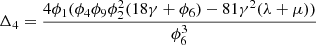 $ {\Delta }_4=\frac{4{\phi }_1({\phi }_4{\phi }_9{\phi }_2^2(18\gamma +{\phi }_6)-81{\gamma }^2(\lambda +\mu ))}{{\phi }_6^3}$