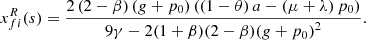 $$ {x}_{{fi}}^R(s)=\frac{2\left(2-\beta \right)\left(g+{p}_0\right)\left(\left(1-\theta \right)a-\left(\mu +\lambda \right){p}_0\right)}{9\gamma -2(1+\beta )(2-\beta )(g+{p}_0{)}^2}. $$