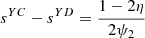 $ {s}^{{YC}}-{s}^{{YD}}=\frac{1-2\eta }{2{\psi }_2}$