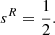 $$ {s}^R=\frac{1}{2}. $$