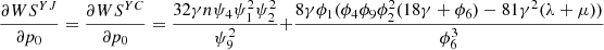 $ \frac{{\partial W}{S}^{{YJ}}}{\partial {p}_0}=\frac{{\partial W}{S}^{{YC}}}{\partial {p}_0}=\frac{32{\gamma n}{\psi }_4{\psi }_1^2{\psi }_2^2}{{\psi }_9^2}+\frac{8\gamma {\phi }_1({\phi }_4{\phi }_9{\phi }_2^2(18\gamma +{\phi }_6)-81{\gamma }^2(\lambda +\mu ))}{{\phi }_6^3}$