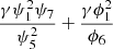 $ \frac{\gamma {\psi }_1^2{\psi }_7}{{\psi }_5^2}+\frac{\gamma {\phi }_1^2}{{\phi }_6}$