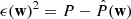 $ \epsilon {\left(\mathbf{w}\right)}^2=P-\hat{P}(\mathbf{w})$