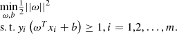 $$ \begin{array}{l}\underset{\omega,b}{\mathrm{min}}\frac{1}{2}{||\omega ||}^2\\ \mathrm{s.t}.{y}_i\left({\omega }^T{x}_i+b\right)\ge 1,i=\mathrm{1,2},\dots,m.\end{array} $$