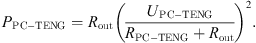 $$ {P}_{\mathrm{PC}-\mathrm{TENG}}={R}_{\mathrm{out}}{\left(\frac{{U}_{\mathrm{PC}-\mathrm{TENG}}}{{R}_{\mathrm{PC}-\mathrm{TENG}}+{R}_{\mathrm{out}}}\right)}^2. $$