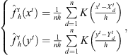 $$ \left\{\begin{array}{c}{\hat{f}}_h^t\left({x}^t\right)=\frac{1}{{nh}}\sum_{d=1}^n K\left(\frac{{x}^t-{X}_d^t}{h}\right)\\ {\hat{f}}_h^t\left({y}^t\right)=\frac{1}{{nh}}\sum_{d=1}^n K\left(\frac{{y}^t-{Y}_d^t}{h}\right)\end{array}\right., $$
