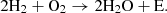 $$ 2{\mathrm{H}}_2+{\mathrm{O}}_2\to 2{\mathrm{H}}_2\mathrm{O}+\mathrm{E}. $$