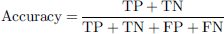 $$ \mathrm{Accuracy}=\frac{\mathrm{TP}+\mathrm{TN}}{\mathrm{TP}+\mathrm{TN}+\mathrm{FP}+\mathrm{FN}} $$