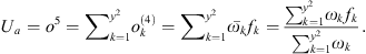 $$ {U}_a={o}^5={\sum }_{k=1}^{{y}^2}{o}_k^{(4)}={\sum }_{k=1}^{{y}^2}\bar{{\omega }_k}{f}_k=\frac{{\sum }_{k=1}^{{y}^2}{\omega }_k{f}_k}{{\sum }_{k=1}^{{y}^2}{\omega }_k}. $$