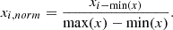 $$ {x}_{i,{norm}}=\frac{{x}_{i-\mathrm{min}(x)}}{\mathrm{max}(x)-\mathrm{min}(x)}. $$