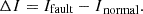 $$ {\Delta I={I}_{\mathrm{fault}}-I}_{\mathrm{normal}}. $$