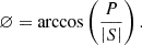 $$ \varnothing =\mathrm{arc}\mathrm{cos}\left(\frac{P}{\left|S\right|}\right). $$