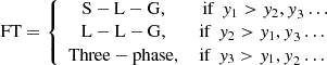 $$ \mathrm{FT}=\left\{\begin{array}{cc}\mathrm{S}- \mathrm{L}- \mathrm{G},& \enspace \mathrm{if}\enspace {y}_1>{y}_2{,y}_3\dots \\ \mathrm{L}- \mathrm{L}- \mathrm{G},& \mathrm{if}\enspace {y}_2>{y}_1{,y}_3\dots \\ \mathrm{Three}- \mathrm{phase},& \mathrm{if}\enspace {y}_3>{y}_1{,y}_2\dots \end{array}\right. $$