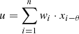$$ u=\sum_{i=1}^n{w}_i\cdot {x}_{i-\theta } $$