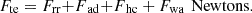 $$ {F}_{\mathrm{te}}={F}_{\mathrm{rr}}{+F}_{\mathrm{ad}}{+F}_{\mathrm{hc}}+{F}_{\mathrm{wa}}\enspace \mathrm{Newtons}. $$