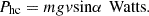 $$ {P}_{\mathrm{hc}}={mgv}\mathrm{sin}\alpha \enspace \mathrm{Watts}. $$