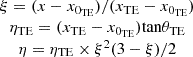 $$ \begin{array}{c}\xi =(x-{x}_{{0}_{\mathrm{TE}}})/({x}_{\mathrm{TE}}-{x}_{{0}_{\mathrm{TE}}})\\ {\eta }_{\mathrm{TE}}=({x}_{\mathrm{TE}}-{x}_{{0}_{\mathrm{TE}}})\mathrm{tan}{\theta }_{\mathrm{TE}}\\ \eta ={\eta }_{\mathrm{TE}}\times {\xi }^2(3-\xi )/2\end{array} $$