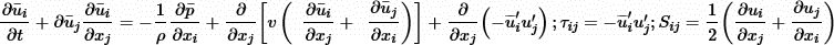 $$ \frac{\partial {\bar{u}}_i}{{\partial t}}+\partial {\bar{u}}_j\frac{\partial {\bar{u}}_i}{\partial {x}_j}=-\frac{1}{\rho }\frac{\partial \bar{p}}{\partial {x}_i}+\frac{\partial }{\partial {x}_j}\left[v\left(\enspace \frac{\partial {\bar{u}}_i}{\partial {x}_j}+\enspace \frac{\partial {\bar{u}}_j}{\partial {x}_i}\right)\right]+\frac{\partial }{\partial {x}_j}\left(-\overline{{u}}_i^\mathrm{\prime}{u}_j^\mathrm{\prime}\right);{\tau }_{{ij}}=-\overline{{u}}_i^\mathrm{\prime}{u}_j^\mathrm{\prime};{S}_{{ij}}=\frac{1}{2}\left(\frac{\partial {u}_i}{\partial {x}_j}+\frac{\partial {u}_j}{\partial {x}_i}\right) $$