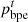 $ {p}_{\mathrm{bpe}}^t$