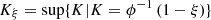 $$ {K}_{\xi }=\mathrm{sup}\{K|K={\phi }^{-1}\left(1-\xi \right)\} $$