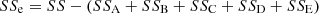 $$ S{S}_{\mathrm{e}}={SS}-(S{S}_{\mathrm{A}}+S{S}_{\mathrm{B}}+S{S}_{\mathrm{C}}+S{S}_{\mathrm{D}}+S{S}_{\mathrm{E}}) $$