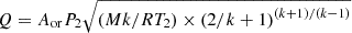 $ Q={A}_{\mathrm{or}}{P}_2\sqrt{\left({Mk}/R{T}_2\right)\times {\left(2/k+1\right)}^{\left(k+1\right)/\left(k-1\right)}}$