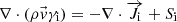 $$ \nabla \cdot (\rho \vec{v}{\gamma }_{\mathrm{i}})=-\nabla \cdot \overrightarrow{{J}_{\mathrm{i}}}+{S}_{\mathrm{i}} $$