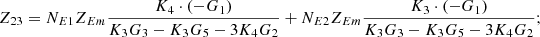 $$ {Z}_{23}={N}_{E1}{Z}_{{Em}}\frac{{K}_4\cdot \left(-{G}_1\right)}{{K}_3{G}_3-{K}_3{G}_5-3{K}_4{G}_2}+{N}_{E2}{Z}_{{Em}}\frac{{K}_3\cdot \left(-{G}_1\right)}{{K}_3{G}_3-{K}_3{G}_5-3{K}_4{G}_2}; $$