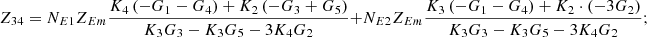 $$ {Z}_{34}={N}_{E1}{Z}_{{Em}}\frac{{K}_4\left(-{G}_1-{G}_4\right)+{K}_2\left(-{G}_3+{G}_5\right)}{{K}_3{G}_3-{K}_3{G}_5-3{K}_4{G}_2}+{N}_{E2}{Z}_{{Em}}\frac{{K}_3\left(-{G}_1-{G}_4\right)+{K}_2\cdot \left(-3{G}_2\right)}{{K}_3{G}_3-{K}_3{G}_5-3{K}_4{G}_2}; $$
