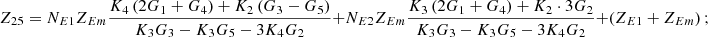$$ {Z}_{25}={N}_{E1}{Z}_{{Em}}\frac{{K}_4\left(2{G}_1+{G}_4\right)+{K}_2\left({G}_3-{G}_5\right)}{{K}_3{G}_3-{K}_3{G}_5-3{K}_4{G}_2}+{N}_{E2}{Z}_{{Em}}\frac{{K}_3\left(2{G}_1+{G}_4\right)+{K}_2\cdot 3{G}_2}{{K}_3{G}_3-{K}_3{G}_5-3{K}_4{G}_2}+\left({Z}_{E1}+{Z}_{{Em}}\right); $$