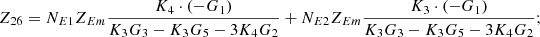 $$ {Z}_{26}={N}_{E1}{Z}_{{Em}}\frac{{K}_4\cdot \left(-{G}_1\right)}{{K}_3{G}_3-{K}_3{G}_5-3{K}_4{G}_2}+{N}_{E2}{Z}_{{Em}}\frac{{K}_3\cdot \left(-{G}_1\right)}{{K}_3{G}_3-{K}_3{G}_5-3{K}_4{G}_2}; $$