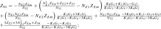$$ \begin{array}{l}{Z}_{61}=-\frac{{N}_{E2}{Z}_{{Em}}}{{N}_{S2}}+\left(\frac{{N}_{E1}^2{Z}_{{Em}}+{Z}_{E2}+{Z}_{S3}}{{N}_{S1}}-{N}_{E1}{Z}_{{Em}}\right)\frac{{K}_4{G}_1+{K}_1\left({G}_3-{G}_5\right)}{{K}_3{G}_3-{K}_3{G}_5-3{K}_4{G}_2}\\ +\left(\frac{{N}_{E1}{N}_{E2}{Z}_{{Em}}}{{N}_{S1}}-{N}_{E2}{Z}_{{Em}}\right)\frac{{K}_3{G}_1+3{K}_1{G}_2}{{K}_3{G}_3-{K}_3{G}_5-3{K}_4{G}_2}+\frac{{N}_{E1}{N}_{E2}{Z}_{{Em}}}{{N}_{S2}}\frac{-3{K}_4{G}_1+{K}_1\left(-{G}_3+{G}_5\right)}{{K}_3{G}_3-{K}_3{G}_5-3{K}_4{G}_2}\\ +\frac{3{Z}_{E3}+3{N}_{E2}^2{Z}_{{Em}}+{Z}_{S4}}{{N}_{S2}}\frac{-{K}_3{G}_1-{K}_1{G}_2}{{K}_3{G}_3-{K}_3{G}_5-3{K}_4{G}_2};\\ \end{array} $$