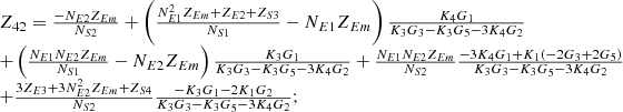 $$ \begin{array}{l}{Z}_{42}=\frac{-{N}_{E2}{Z}_{{Em}}}{{N}_{S2}}+\left(\frac{{N}_{E1}^2{Z}_{{Em}}+{Z}_{E2}+{Z}_{S3}}{{N}_{S1}}-{N}_{E1}{Z}_{{Em}}\right)\frac{{K}_4{G}_1}{{K}_3{G}_3-{K}_3{G}_5-3{K}_4{G}_2}\\ +\left(\frac{{N}_{E1}{N}_{E2}{Z}_{{Em}}}{{N}_{S1}}-{N}_{E2}{Z}_{{Em}}\right)\frac{{K}_3{G}_1}{{K}_3{G}_3-{K}_3{G}_5-3{K}_4{G}_2}+\frac{{N}_{E1}{N}_{E2}{Z}_{{Em}}}{{N}_{S2}}\frac{-3{K}_4{G}_1+{K}_1\left(-2{G}_3+2{G}_5\right)}{{K}_3{G}_3-{K}_3{G}_5-3{K}_4{G}_2}\\ +\frac{3{Z}_{E3}+3{N}_{E2}^2{Z}_{{Em}}+{Z}_{S4}}{{N}_{S2}}\frac{-{K}_3{G}_1-2{K}_1{G}_2}{{K}_3{G}_3-{K}_3{G}_5-3{K}_4{G}_2};\\ \end{array} $$