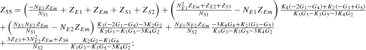 $$ \begin{array}{l}{Z}_{55}=\left(\frac{-{N}_{E1}{Z}_{{Em}}}{{N}_{S1}}+{Z}_{E1}+{Z}_{{Em}}+{Z}_{S1}+{Z}_{S2}\right)+\left(\frac{{N}_{E1}^2{Z}_{{Em}}+{Z}_{E2}+{Z}_{S3}}{{N}_{S1}}-{N}_{E1}{Z}_{{Em}}\right)\frac{{K}_4\left(-2{G}_1-{G}_4\right)+{K}_2\left(-{G}_3+{G}_5\right)}{{K}_3{G}_3-{K}_3{G}_5-3{K}_4{G}_2}\\ +\left(\frac{{N}_{E1}{N}_{E2}{Z}_{{Em}}}{{N}_{S1}}-{N}_{E2}{Z}_{{Em}}\right)\frac{{K}_3\left(-2{G}_1-{G}_4\right)-3{K}_2{G}_2}{{K}_3{G}_3-{K}_3{G}_5-3{K}_4{G}_2}+\frac{{N}_{E1}{N}_{E2}{Z}_{{Em}}}{{N}_{S2}}\frac{-3{K}_4{G}_4+{K}_2\left({G}_3-{G}_5\right)}{{K}_3{G}_3-{K}_3{G}_5-3{K}_4{G}_2}\\ +\frac{3{Z}_{E3}+3{N}_{E2}^2{Z}_{{Em}}+{Z}_{S4}}{{N}_{S2}}\frac{{K}_2{G}_2-{K}_3{G}_4}{{K}_3{G}_3-{K}_3{G}_5-3{K}_4{G}_2};\\ \end{array} $$