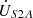 $ {\dot{U}}_{S2A}$