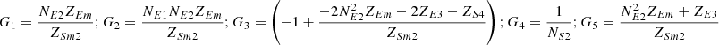 $ {G}_1=\frac{{N}_{E2}{Z}_{{Em}}}{{Z}_{{Sm}2}};{G}_2=\frac{{N}_{E1}{N}_{E2}{Z}_{{Em}}}{{Z}_{{Sm}2}};{G}_3=\left(-1+\frac{-2{N}_{E2}^2{Z}_{{Em}}-2{Z}_{E3}-{Z}_{S4}}{{Z}_{{Sm}2}}\right);{G}_4=\frac{1}{{N}_{S2}};{G}_5=\frac{{N}_{E2}^2{Z}_{{Em}}+{Z}_{E3}}{{Z}_{{Sm}2}}$