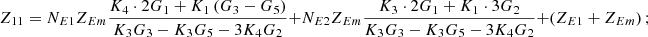 $$ {Z}_{11}={N}_{E1}{Z}_{{Em}}\frac{{K}_4\cdot 2{G}_1+{K}_1\left({G}_3-{G}_5\right)}{{K}_3{G}_3-{K}_3{G}_5-3{K}_4{G}_2}+{N}_{E2}{Z}_{{Em}}\frac{{K}_3\cdot 2{G}_1+{K}_1\cdot 3{G}_2}{{K}_3{G}_3-{K}_3{G}_5-3{K}_4{G}_2}+\left({Z}_{E1}+{Z}_{{Em}}\right); $$