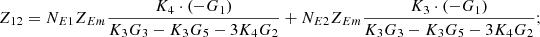 $$ {Z}_{12}={N}_{E1}{Z}_{{Em}}\frac{{K}_4\cdot \left(-{G}_1\right)}{{K}_3{G}_3-{K}_3{G}_5-3{K}_4{G}_2}+{N}_{E2}{Z}_{{Em}}\frac{{K}_3\cdot \left(-{G}_1\right)}{{K}_3{G}_3-{K}_3{G}_5-3{K}_4{G}_2}; $$