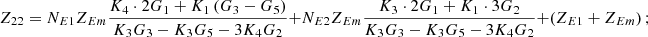 $$ {Z}_{22}={N}_{E1}{Z}_{{Em}}\frac{{K}_4\cdot 2{G}_1+{K}_1\left({G}_3-{G}_5\right)}{{K}_3{G}_3-{K}_3{G}_5-3{K}_4{G}_2}+{N}_{E2}{Z}_{{Em}}\frac{{K}_3\cdot 2{G}_1+{K}_1\cdot 3{G}_2}{{K}_3{G}_3-{K}_3{G}_5-3{K}_4{G}_2}+\left({Z}_{E1}+{Z}_{{Em}}\right); $$