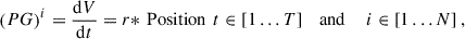 Mathematical equation: $$ {\left({PG}\right)}^i=\frac{\mathrm{d}V}{\mathrm{d}t}={r*}\enspace \mathrm{Position}\enspace t\in \left[1\dots T\right]\hspace{1em}\mathrm{and}\hspace{1em}\enspace i\in \left[1\dots N\right], $$