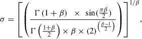 Mathematical equation: $$ {\sigma =\left[\left(\frac{\mathrm{\Gamma }\left(1+\mathrm{\beta }\right)\mathrm{\enspace }\times \mathrm{\enspace sin}(\frac{{\pi \beta }}{2})}{\mathrm{\Gamma }\left(\frac{1+\mathrm{\beta }}{2}\right)\times \beta \times {(2)}^{\left(\frac{\beta -1}{2}\right)}}\right)\right]}^{1/\beta }, $$