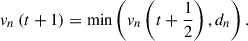 Mathematical equation: $$ {v}_n\left(t+1\right)=\mathrm{min}\left({v}_n\left(t+\frac{1}{2}\right),{d}_n\right). $$