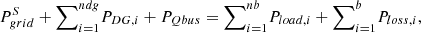 Mathematical equation: $$ {P}_{{grid}}^S+{\sum }_{i=1}^{{ndg}}{P}_{{DG},i}+{P}_{{Qbus}}={\sum }_{i=1}^{{nb}}{P}_{{load},i}+{\sum }_{i=1}^b{P}_{{loss},i}, $$