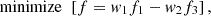 Mathematical equation: $$ \mathrm{minimize}\enspace \left[f={w}_1{f}_1-{w}_2{f}_3\right], $$