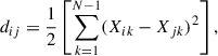 Mathematical equation: $$ {d}_{{ij}}=\frac{1}{2}\left[\sum_{k=1}^{N-1} ({X}_{{ik}}-{X}_{{jk}}{)}^2\right], $$