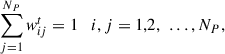 Mathematical equation: $$ \sum_{j=1}^{{N}_P}{w}_{{ij}}^t=1\hspace{1em}i,j=\mathrm{1,2},\enspace \dots,{N}_P, $$