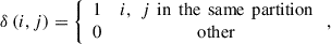 Mathematical equation: $$ \delta \left(i,j\right)=\left\{\begin{array}{cc}1& i,\enspace j\enspace \mathrm{in}\enspace \mathrm{the}\enspace \mathrm{same}\enspace \mathrm{partition}\\ 0& \mathrm{other}\end{array}\right., $$
