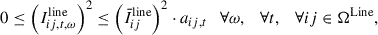 Mathematical equation: $$ 0\le {\left({I}_{{ij},t,\omega }^{\mathrm{line}}\right)}^2\le {\left({\bar{I}}_{{ij}}^{\mathrm{line}}\right)}^2\cdot {a}_{{ij},t}\hspace{1em}\forall \omega,\hspace{1em}\forall t,\hspace{1em}\forall {ij}\in {\mathrm{\Omega }}^{\mathrm{Line}}, $$